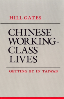 Chinese Working-Class Lives : Getting By in Taiwan