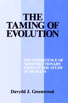 The Taming of Evolution : The Persistence of Nonevolutionary Views in the Study of Humans