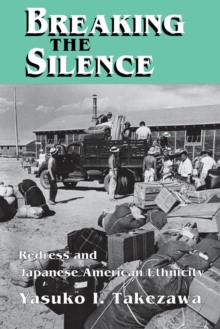 Breaking the Silence : Redress and Japanese American Ethnicity