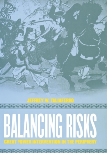 Balancing Risks : Great Power Intervention in the Periphery