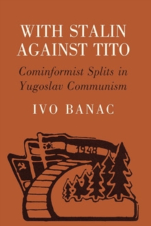 With Stalin against Tito : Cominformist Splits in Yugoslav Communism