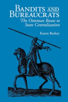 Bandits and Bureaucrats : The Ottoman Route to State Centralization