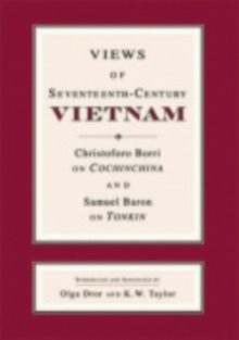 Views of Seventeenth-Century Vietnam : Christoforo Borri on Cochinchina and Samuel Baron on Tonkin