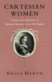 Cartesian Women : Versions and Subversions of Rational Discourse in the Old Regime