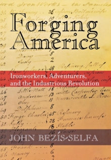 Forging America : Ironworkers, Adventurers, and the Industrious Revolution