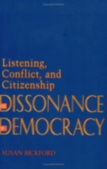 The Dissonance of Democracy : Listening, Conflict, and Citizenship