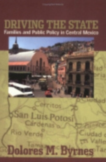 Driving the State : Families and Public Policy in Central Mexico