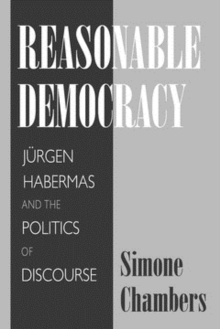 Reasonable Democracy : Jurgen Habermas and the Politics of Discourse