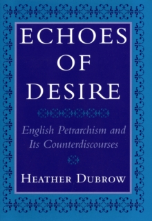 Echoes of Desire : English Petrarchism and Its Counterdiscourses