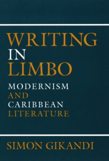 Writing in Limbo : Modernism and Caribbean Literature