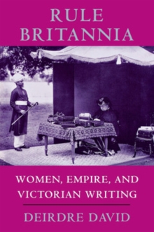 Rule Britannia : Women, Empire, and Victorian Writing