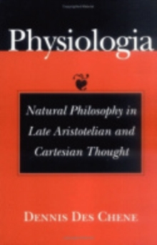 Physiologia : Natural Philosophy in Late Aristotelian and Cartesian Thought