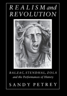 Realism and Revolution : Balzac, Stendhal, Zola and the Performances of History