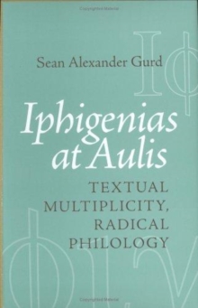 Iphigenias at Aulis : Textual Multiplicity, Radical Philology