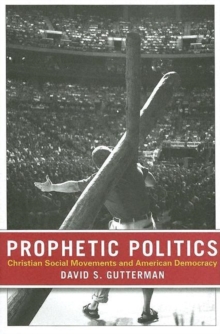 Prophetic Politics : Christian Social Movements and American Democracy