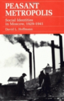 Peasant Metropolis : Social Identities in Moscow, 1929-1941