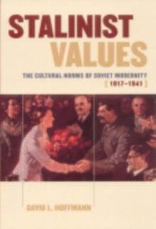 Stalinist Values : The Cultural Norms of Soviet Modernity, 1917-1941