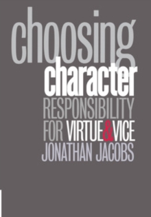 Choosing Character : Responsibility for Virtue and Vice