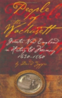 People of the Wachusett : Greater New England in History and Memory, 1630-1860