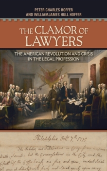 The Clamor of Lawyers : The American Revolution and Crisis in the Legal Profession