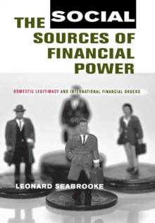 Social Sources of Financial Power : Domestic Legitimacy and International Financial Orders