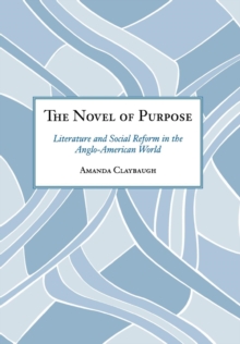 The Novel of Purpose : Literature and Social Reform in the Anglo-American World