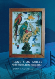 Planets on Tables : Poetry, Still Life, and the Turning World