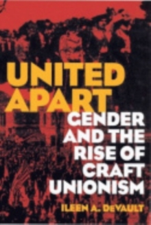 United Apart : Gender and the Rise of Craft Unionism