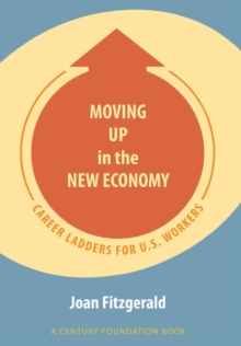 A Moving Up in the New Economy : Career Ladders for U.S. Workers