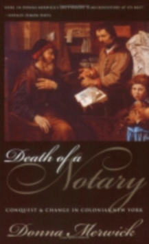 Death of a Notary : Conquest and Change in Colonial New York