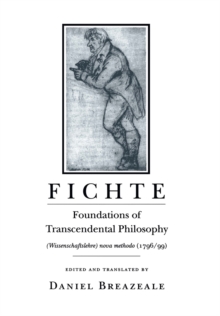 Fichte : Foundations of Transcendental Philosophy (Wissenschaftslehre) nova methodo (1796-99)