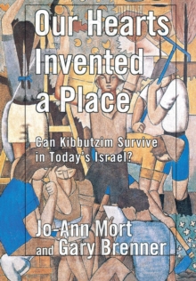 Our Hearts Invented a Place : Can Kibbutzim Survive in Today's Israel?