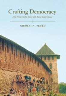 Crafting Democracy : How Novgorod Has Coped with Rapid Social Change