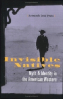 Invisible Natives : Myth and Identity in the American Western