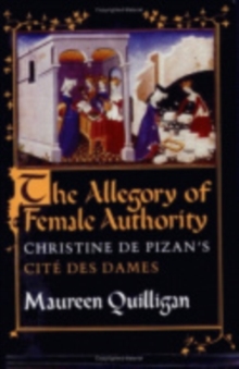 The Allegory of Female Authority : Christine de Pizan's "Cite des Dames"