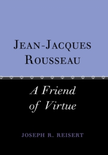 Jean-Jacques Rousseau : A Friend of Virtue