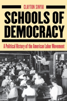 Schools of Democracy : A Political History of the American Labor Movement