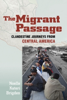 The Migrant Passage : Clandestine Journeys from Central America