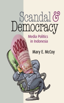 Scandal and Democracy : Media Politics in Indonesia