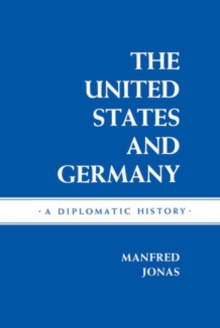 The United States and Germany : A Diplomatic History