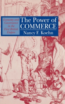 The Power of Commerce : Economy and Governance in the First British Empire