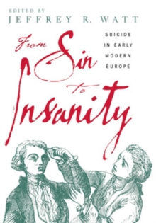 From Sin to Insanity : Suicide in Early Modern Europe