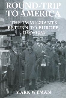 Round-Trip to America : The Immigrants Return to Europe, 1880-1930