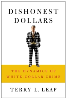 Dishonest Dollars : The Dynamics of White-Collar Crime