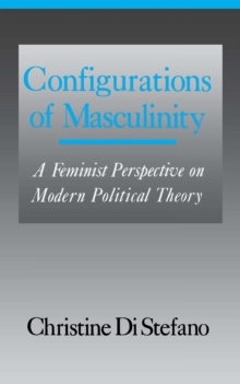 Configurations of Masculinity : A Feminist Perspective on Modern Political Theory