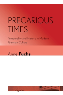 Precarious Times : Temporality and History in Modern German Culture