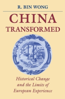 China Transformed : Historical Change and the Limits of European Experience