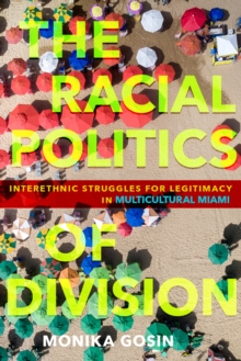 The Racial Politics of Division : Interethnic Struggles for Legitimacy in Multicultural Miami