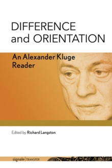 Difference and Orientation : An Alexander Kluge Reader