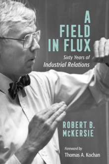 A Field in Flux : Sixty Years of Industrial Relations